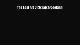 Read Book The Lost Art Of Scratch Cooking PDF Online