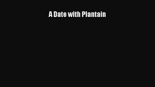 Read Book A Date with Plantain ebook textbooks