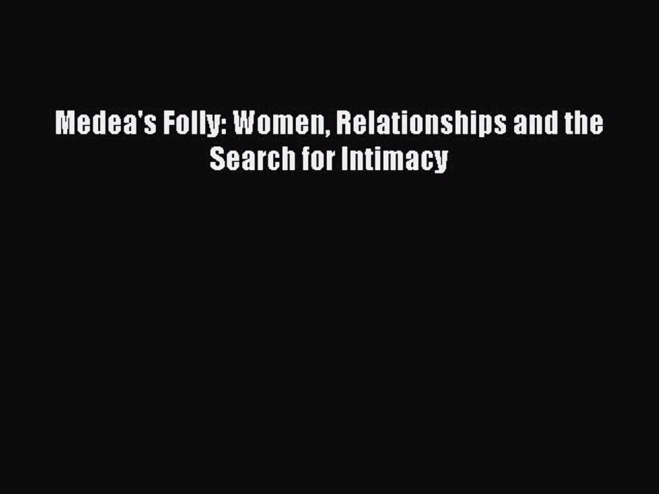 Read Books Medea's Folly: Women Relationships and the Search for Intimacy PDF Online