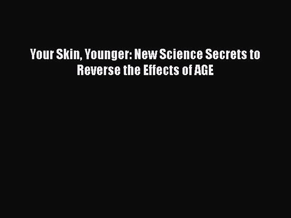 Download Books Your Skin Younger: New Science Secrets to Reverse the Effects of AGE ebook textbooks