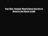 Download Books Your Skin Younger: New Science Secrets to Reverse the Effects of AGE ebook textbooks