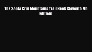 Read Book The Santa Cruz Mountains Trail Book [Seventh 7th Edition] ebook textbooks