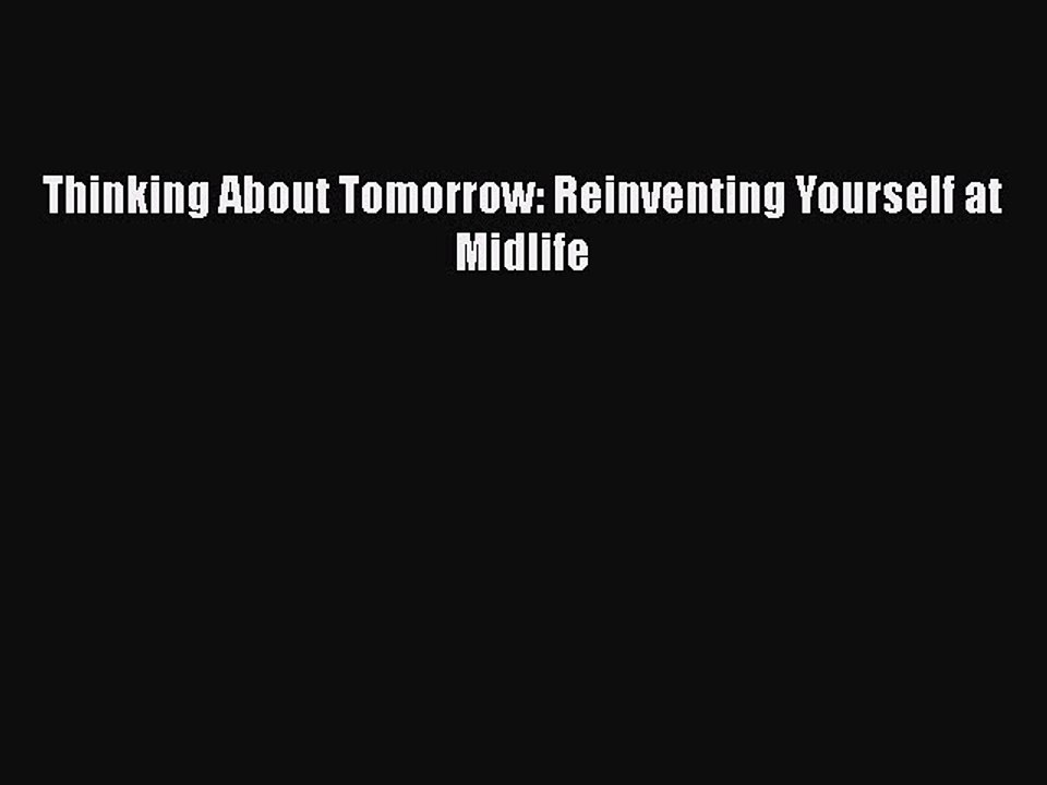 Read Books Thinking About Tomorrow: Reinventing Yourself at Midlife E-Book Free