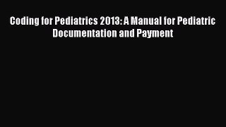 [Read] Coding for Pediatrics 2013: A Manual for Pediatric Documentation and Payment E-Book