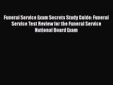 Read Book Funeral Service Exam Secrets Study Guide: Funeral Service Test Review for the Funeral