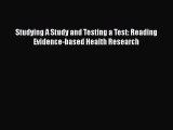 Read Book Studying A Study and Testing a Test: Reading Evidence-based Health Research E-Book