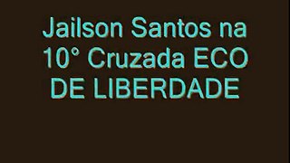 Jailson Santos - 10° Cruzada ECO DE LIBERDADE