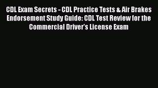 Read Book CDL Exam Secrets - CDL Practice Tests & Air Brakes Endorsement Study Guide: CDL Test