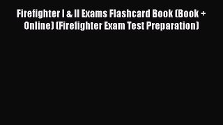 Read Book Firefighter I & II Exams Flashcard Book (Book + Online) (Firefighter Exam Test Preparation)