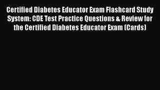 Read Book Certified Diabetes Educator Exam Flashcard Study System: CDE Test Practice Questions