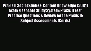 Read Book Praxis II Social Studies: Content Knowledge (5081) Exam Flashcard Study System: Praxis
