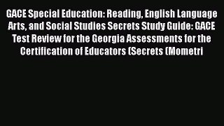 Read Book GACE Special Education: Reading English Language Arts and Social Studies Secrets