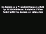Read Book OAE Assessment of Professional Knowledge: Multi-Age (PK-12) (004) Secrets Study Guide:
