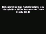 Read Book The Soldier's Blue Book: The Guide for Initial Entry Training Soldiers  TRADOC Pamphlet