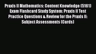 Read Book Praxis II Mathematics: Content Knowledge (5161) Exam Flashcard Study System: Praxis