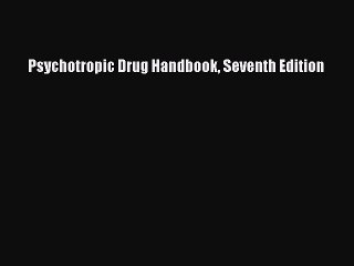 Download Psychotropic Drug Handbook Seventh Edition Ebook Free
