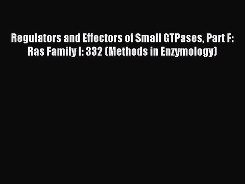 Read Regulators and Effectors of Small GTPases Part F: Ras Family I: 332 (Methods in Enzymology)