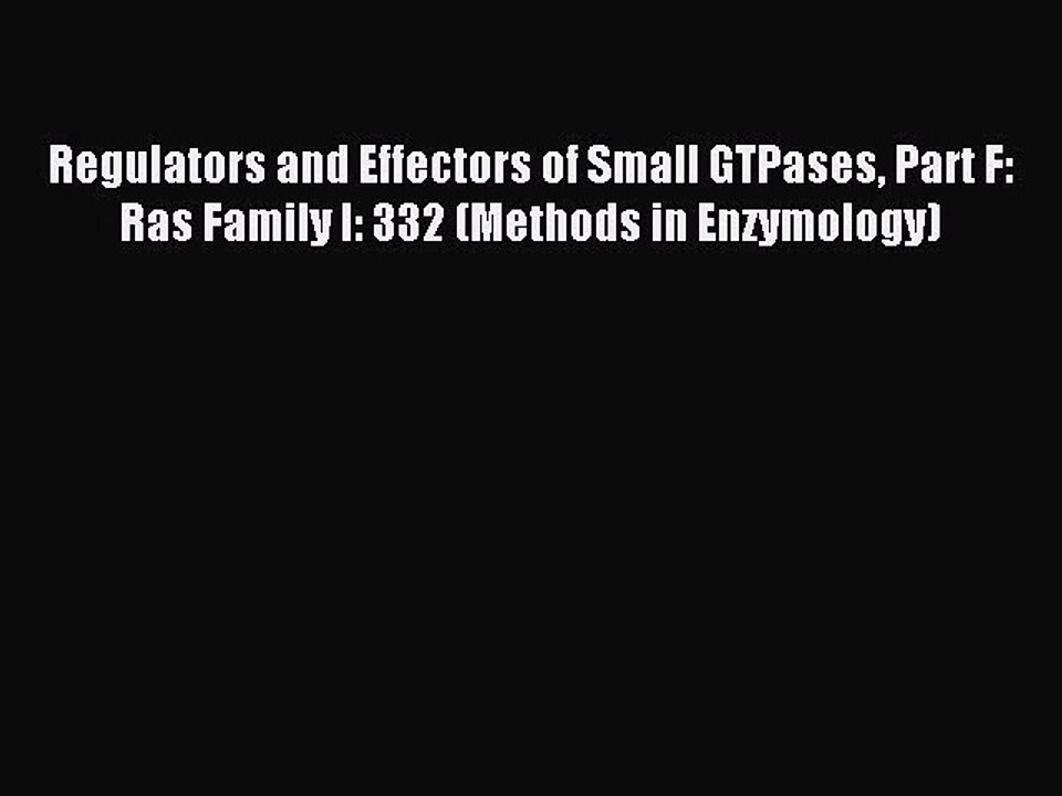 Read Regulators and Effectors of Small GTPases Part F: Ras Family I: 332 (Methods in Enzymology)