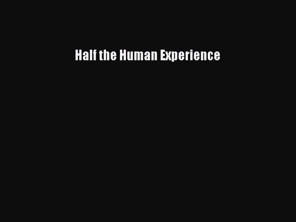 Read Half the Human Experience Ebook Free