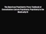 Read The American Psychiatric Press Textbook of Consultation-Liaison Psychiatry: Psychiatry