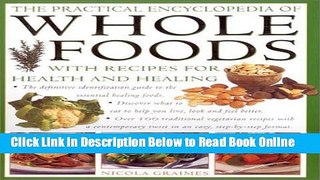 Read The Practical Encyclopedia of Whole Foods: With Recipes for Health and Healing by Nicola