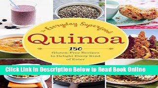 Download Quinoa: The Everyday Superfood: 150 Gluten-Free Recipes to Delight Every Kind of Eater
