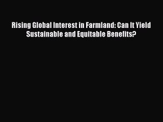 [PDF] Rising Global Interest in Farmland: Can It Yield Sustainable and Equitable Benefits?