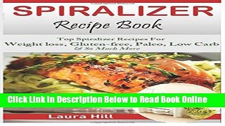 Download Spiralizer Recipe Book: Ultimate Beginners guide to Vegetable Pasta Spiralizer: Top