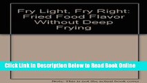 Read Fry Light, Fry Right: Fried Food Flavor Without Deep Frying  Ebook Free