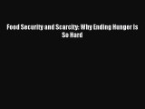 [PDF] Food Security and Scarcity: Why Ending Hunger Is So Hard Download Online