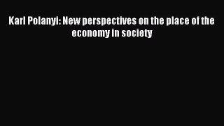 [PDF] Karl Polanyi: New perspectives on the place of the economy in society Download Full Ebook