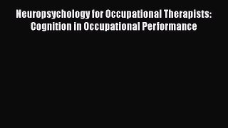 PDF Neuropsychology for Occupational Therapists: Cognition in Occupational Performance Free