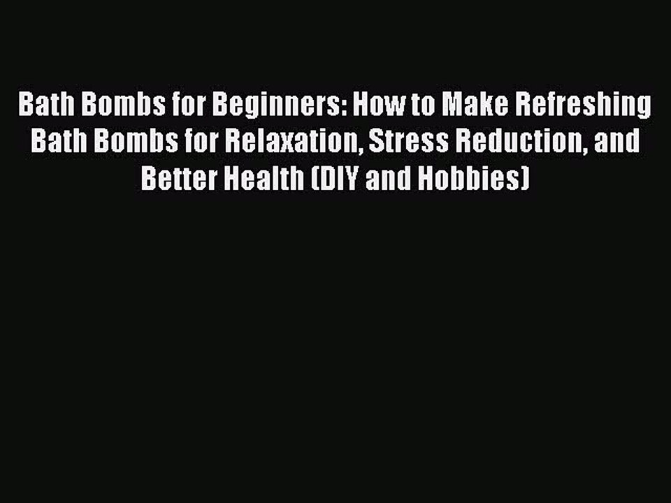 Read Bath Bombs for Beginners: How to Make Refreshing Bath Bombs for Relaxation Stress Reduction