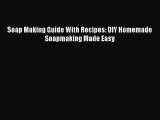 Read Soap Making Guide With Recipes: DIY Homemade Soapmaking Made Easy Ebook Free