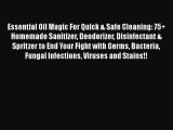 Read Essential Oil Magic For Quick & Safe Cleaning: 75+ Homemade Sanitizer Deodorizer Disinfectant