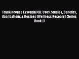 Read Frankincense Essential Oil: Uses Studies Benefits Applications & Recipes (Wellness Research