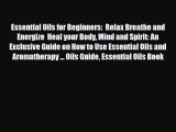 Read Essential Oils for Beginners:  Relax Breathe and Energize  Heal your Body Mind and Spirit: