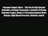 Read Cayenne Pepper Cures ~ The Fire Of Life! Ancient Remedies Healing Treatments & Benefits