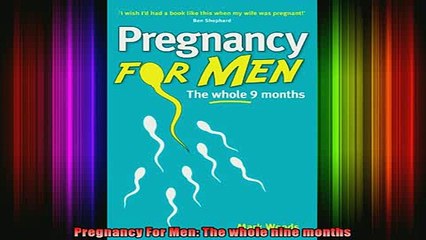 Free Full PDF Downlaod  Pregnancy For Men The whole nine months Full Ebook Online Free