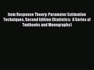Download Item Response Theory: Parameter Estimation Techniques Second Edition (Statistics: