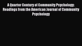 Read A Quarter Century of Community Psychology: Readings from the American Journal of Community