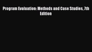 Read Program Evaluation: Methods and Case Studies 7th Edition PDF Free