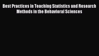 Download Best Practices in Teaching Statistics and Research Methods in the Behavioral Sciences