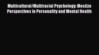 Read Multicultural/Multiracial Psychology: Mestizo Perspectives in Personality and Mental Health