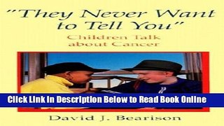 Read They Never Want to Tell You: Children Talk About Cancer  Ebook Free