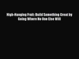 [PDF] High-Hanging Fruit: Build Something Great by Going Where No One Else Will Read Online