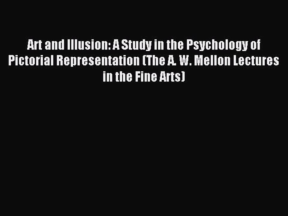 Read Art and Illusion: A Study in the Psychology of Pictorial Representation (The A. W. Mellon