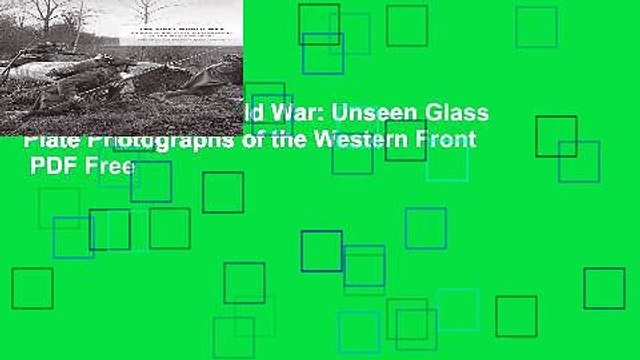 Read The First World War: Unseen Glass Plate Photographs of the Western Front PDF Free