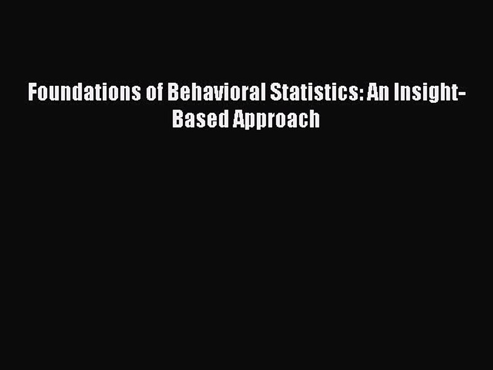 Read Foundations of Behavioral Statistics: An Insight-Based Approach Ebook Free