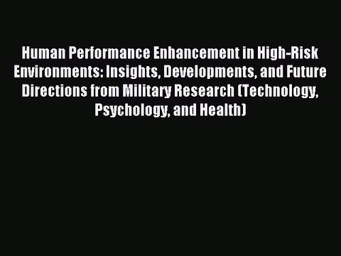 Download Human Performance Enhancement in High-Risk Environments: Insights Developments and
